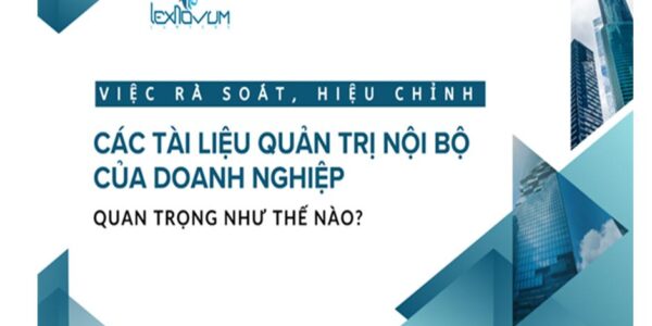 Việc rà soát, hiệu chỉnh lại các tài liệu quản trị nội bộ của doanh nghiệp quan trọng như thế nào?
