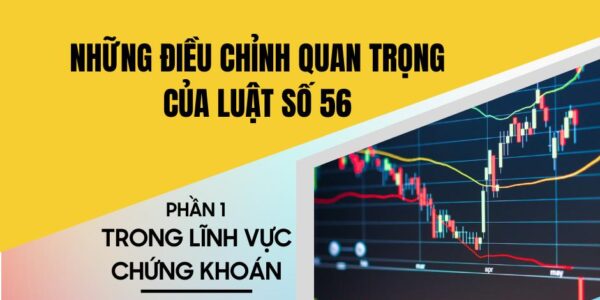 Một số điểm mới đáng chú ý về chứng khoán, thuế, kế toán được quy định tại “Luật số 56” – Phần 1