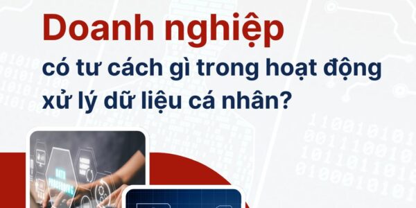Doanh nghiệp có tư cách gì trong hoạt động xử lý DLCN?