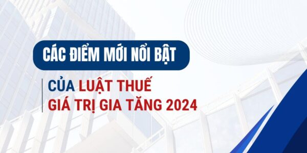Các điểm mới nổi bật của Luật Thuế giá trị gia tăng 2024