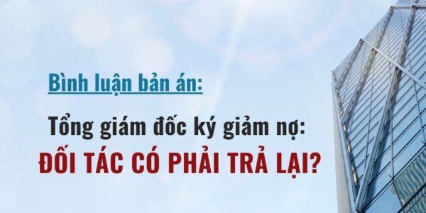 Tổng Giám đốc ký giảm nợ: Đối tác có phải trả lại?