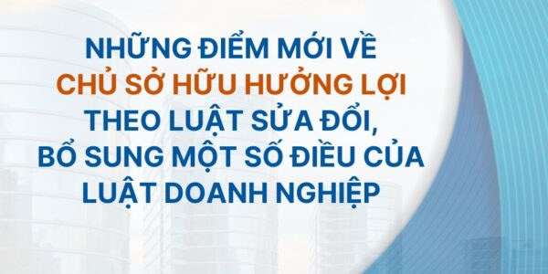 Những điểm mới về Chủ sở hữu hưởng lợi theo Luật sửa đổi, bổ sung một số điều của Luật Doanh nghiệp