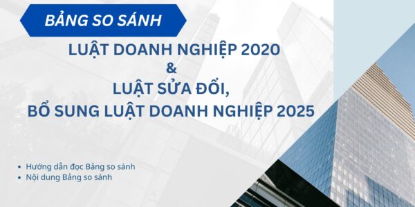 Bảng so sánh Luật Doanh nghiệp 2020 và Luật sửa đổi, bổ sung một số điều của Luật Doanh nghiệp