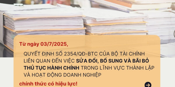 Từ ngày 03/7/2025, Quyết định số 2354/QĐ-BTC của Bộ Tài chính liên quan đến việc sửa đổi, bổ sung và bãi bỏ thủ tục hành chính trong lĩnh vực thành lập và hoạt động doanh nghiệp chính thức có hiệu lực