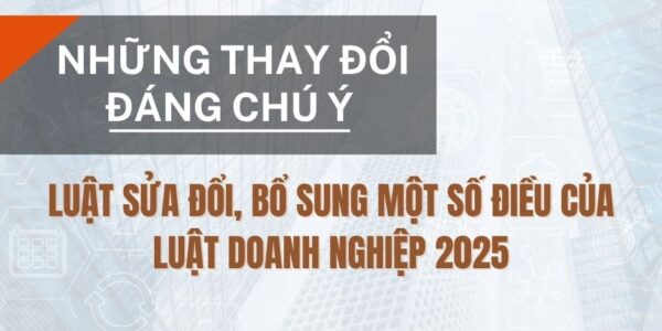Những thay đổi đáng chú ý tại Luật sửa đổi, bổ sung một số điều của Luật Doanh nghiệp 2025