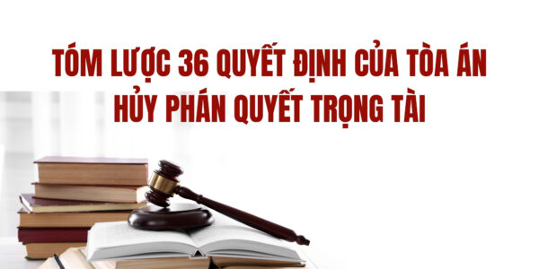 Tóm lược 36 Quyết định của Tòa án hủy Phán quyết Trọng tài