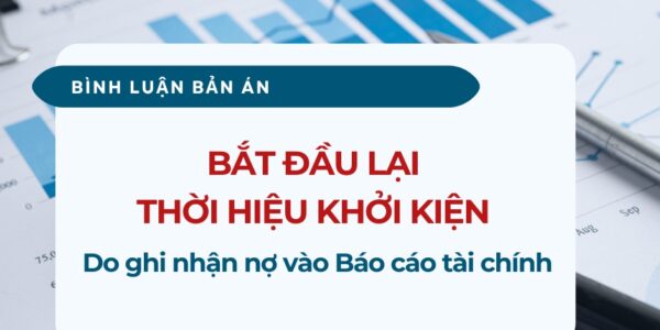 [Bình luận bản án] Bắt đầu lại thời hiệu khởi kiện do ghi nhận nợ vào Báo cáo tài chính