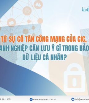 Từ sự cố tấn công mạng của CIC, doanh nghiệp cần lưu ý gì trong bảo vệ dữ liệu cá nhân?