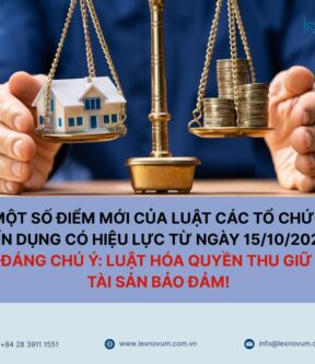 Một số điểm mới của Luật các tổ chức tín dụng có hiệu lực từ ngày 15/10/2025 – Đáng chú ý: Luật hoá quyền thu giữ tài sản bảo đảm!