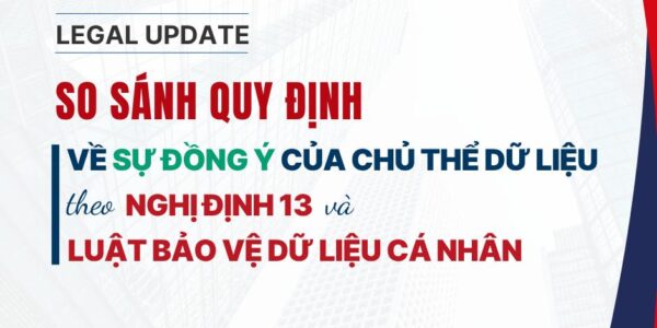 So sánh quy định về sự đồng ý của chủ thể dữ liệu trong Nghị định 13 và Luật Bảo vệ dữ liệu cá nhân