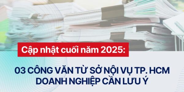 Cập nhật cuối năm 2025: 03 Công văn từ Sở Nội vụ TP. Hồ Chí Minh doanh nghiệp cần lưu ý