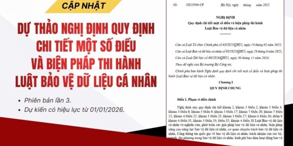 Cập nhật Dự thảo Nghị định quy định chi tiết một số điều và biện pháp thi hành Luật bảo vệ dữ liệu cá nhân