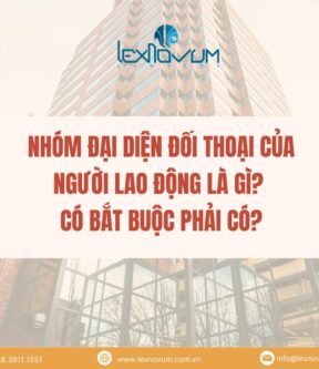 Nhóm đại diện đối thoại của người lao động là gì? Có bắt buộc phải có?