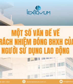Một số vấn đề về trách nhiệm đóng BHXH của người sử dụng lao động