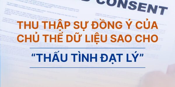 Thu thập sự đồng ý của chủ thể dữ liệu sao cho “thấu tình đạt lý”