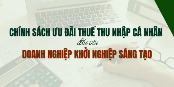 Chính sách ưu đãi thuế thu nhập cá nhân đối với doanh nghiệp khởi nghiệp sáng tạo
