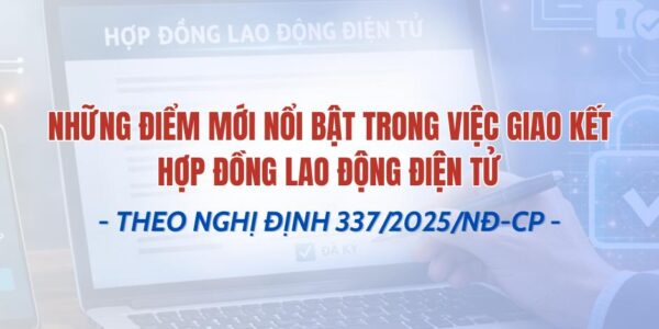 Những điểm mới nổi bật trong việc giao kết hợp đồng lao động điện tử theo Nghị định 337/2025/NĐ-CP