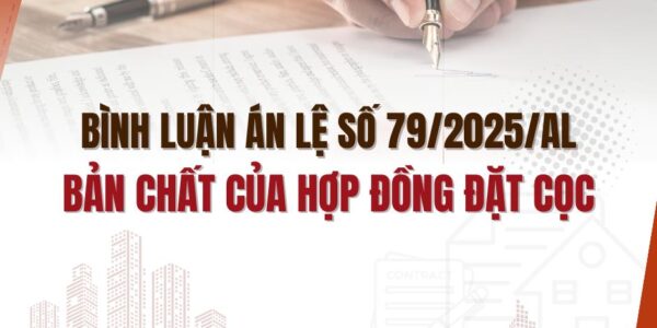 Bình luận án lệ số 79/2025/AL – Bản chất của hợp đồng đặt cọc