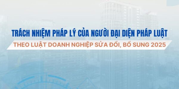Trách nhiệm pháp lý của người đại diện pháp luật theo Luật Doanh nghiệp sửa đổi, bổ sung 2025