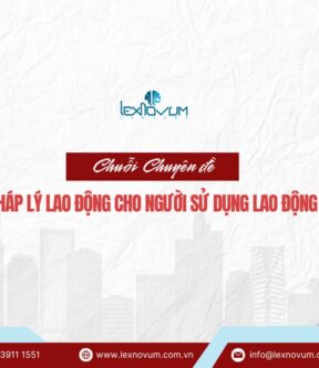 Tóm tắt nội dung các tập trong Chuỗi Chuyên đề: Pháp lý lao động cho Người sử dụng lao động