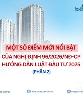 Một số điểm mới nổi bật của Nghị định 96/2026/NĐ-CP hướng dẫn Luật Đầu tư 2025 (Phần 2)