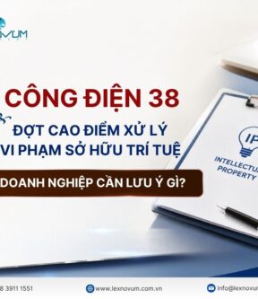 Công điện 38 và đợt cao điểm xử lý vi phạm sở hữu trí tuệ: Doanh nghiệp cần lưu ý gì?