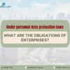 Under personal data protection laws, what are the obligations of enterprises?