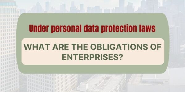 Under personal data protection laws, what are the obligations of enterprises?