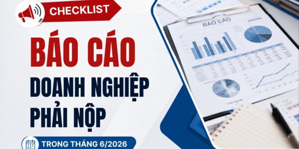 Checklist báo cáo doanh nghiệp phải nộp trong tháng 6/2026