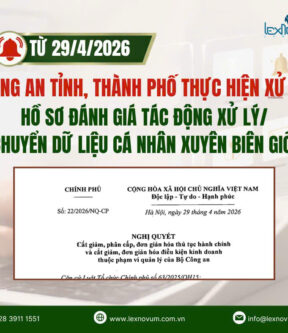 Từ 29/4/2026: Công an tỉnh, thành phố thực hiện xử lý hồ sơ đánh giá tác động xử lý/chuyển dữ liệu cá nhân xuyên biên giới