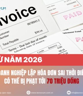 Từ năm 2026, doanh nghiệp lập hóa đơn sai thời điểm có thể bị phạt tới 70 triệu đồng