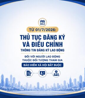 Từ 01/7/2026: Thủ tục đăng ký và điều chỉnh thông tin đăng ký lao động đối với người lao động thuộc đối tượng tham gia bảo hiểm xã hội bắt buộc