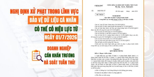 Nghị định xử phạt trong lĩnh vực bảo vệ dữ liệu cá nhân có thể có hiệu lực từ ngày 01/7/2026: Doanh nghiệp cần khẩn trương rà soát tuân thủ!