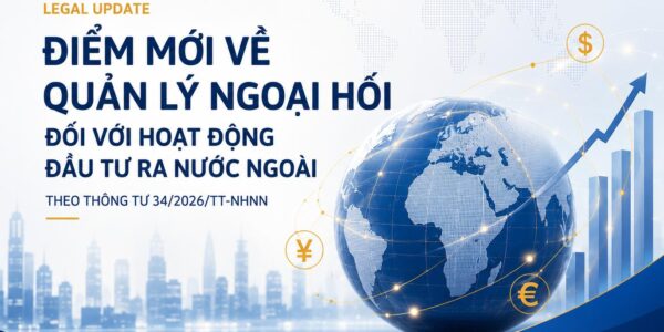 Điểm mới về quản lý ngoại hối đối với hoạt động đầu tư ra nước ngoài theo Thông tư 34/2026/TT-NHNN 