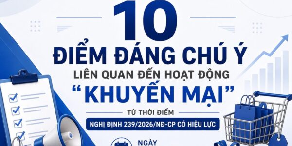 10 điểm đáng chú ý liên quan đến hoạt động “khuyến mại” – Từ thời điểm Nghị định 239/2026/NĐ-CP có hiệu lực, ngày 26/6/2026