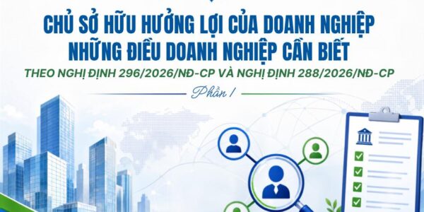 Chủ sở hữu hưởng lợi của doanh nghiệp: Những điều doanh nghiệp cần biết theo Nghị định 296/2026/NĐ-CP và Nghị định 288/2026/NĐ-CP – Phần 1