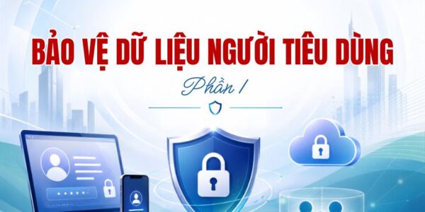 Bảo vệ dữ liệu người tiêu dùng – Phần 1