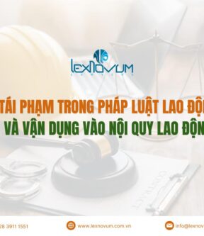 Tái phạm trong pháp luật lao động và vận dụng vào nội quy lao động