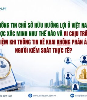 Thông tin chủ sở hữu hưởng lợi ở Việt Nam được xác minh như thế nào và ai chịu trách nhiệm khi thông tin kê khai không phản ánh người kiểm soát thực tế?