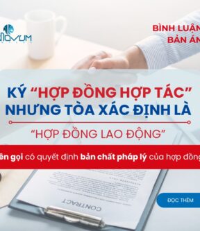 Ký “hợp đồng hợp tác” nhưng tòa xác định là “hợp đồng lao động”:  Tên gọi có quyết định bản chất pháp lý của hợp đồng?
