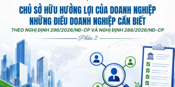 Chủ sở hữu hưởng lợi của doanh nghiệp: Những điều doanh nghiệp cần biết theo Nghị định 296/2026/NĐ-CP và Nghị định 288/2026/NĐ-CP – Phần 2
