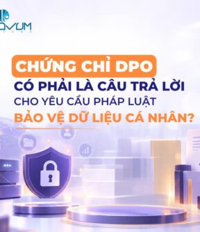Chứng chỉ DPO có phải là câu trả lời cho yêu cầu pháp luật bảo vệ dữ liệu cá nhân?