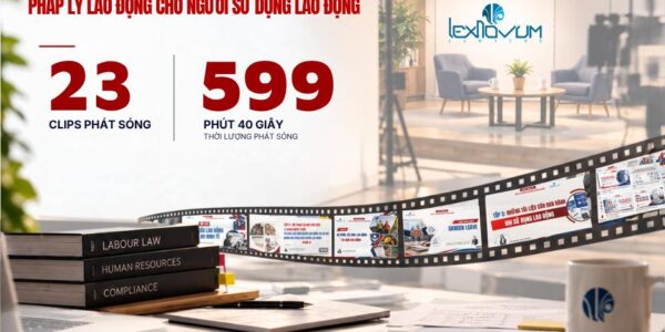 Nhìn lại hành trình 23 clips phát sóng trong chuỗi chuyên đề “Pháp lý lao động cho Người sử dụng lao động”