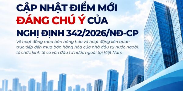 Cập nhật điểm mới đáng chú ý của Nghị định 342/2026/NĐ-CP thay thế Nghị định 09/2018/NĐ-CP
