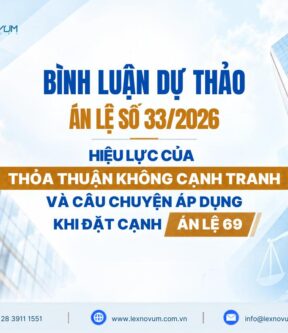 Bình luận Dự thảo án lệ số 33/2026 – hiệu lực của thỏa thuận không cạnh tranh và câu chuyện áp dụng khi đặt cạnh Án lệ 69