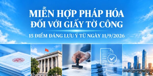 Miễn hợp pháp hóa đối với giấy tờ công: 15 điểm đáng lưu ý từ ngày 11/9/2026
