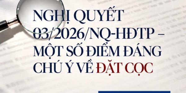 Nghị quyết 03/2026/NQ-HĐTP – Một số điểm đáng chú ý về đặt cọc