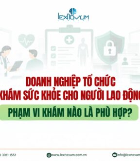Doanh nghiệp tổ chức khám sức khỏe cho người lao động – phạm vi khám nào là phù hợp?